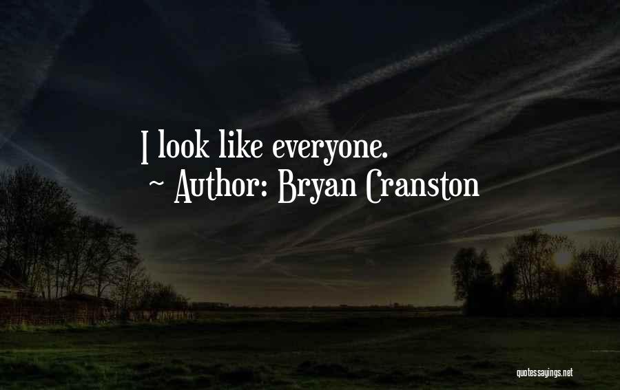 Bryan Cranston Quotes: I Look Like Everyone.