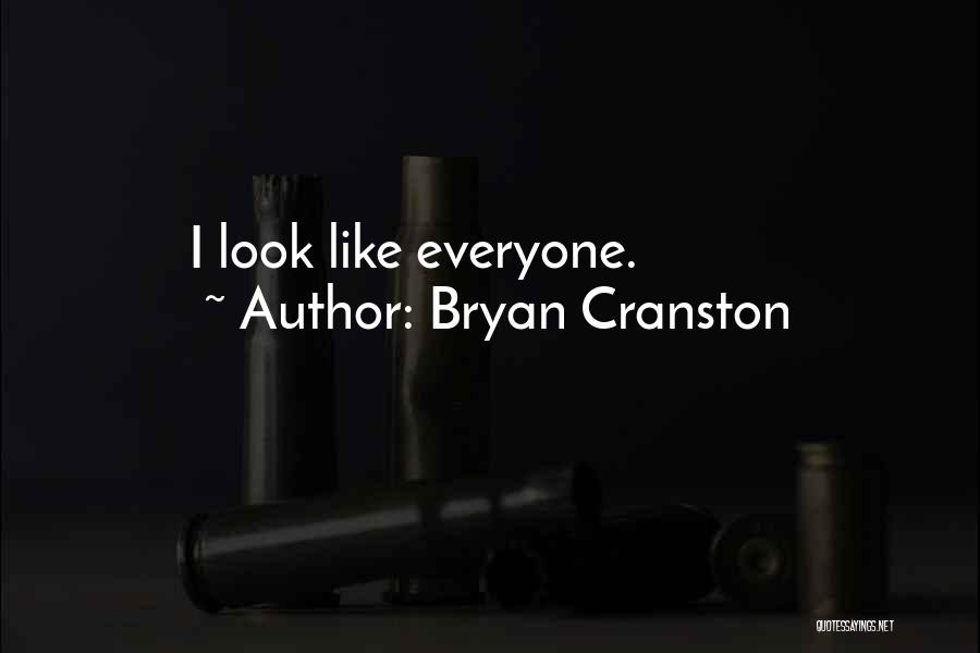 Bryan Cranston Quotes: I Look Like Everyone.