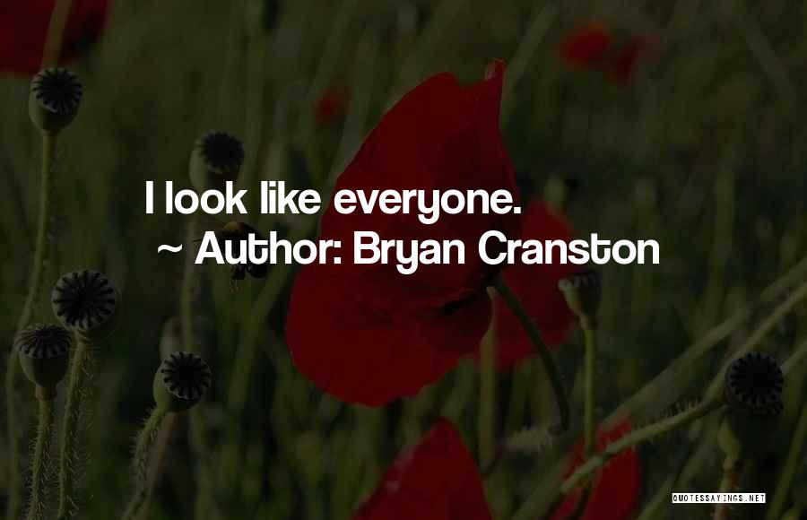 Bryan Cranston Quotes: I Look Like Everyone.