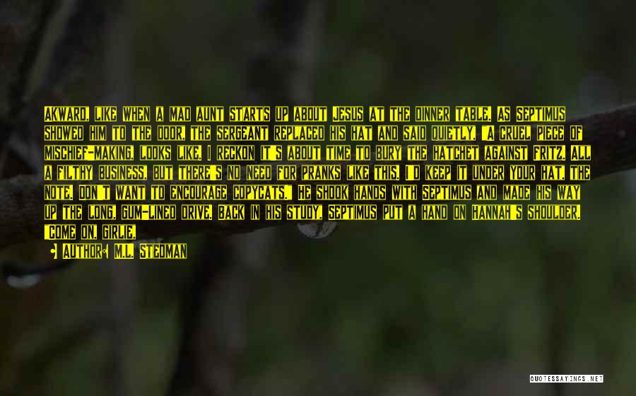M.L. Stedman Quotes: Akward, Like When A Mad Aunt Starts Up About Jesus At The Dinner Table. As Septimus Showed Him To The