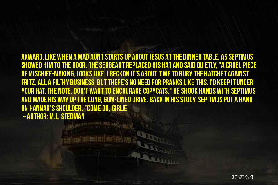 M.L. Stedman Quotes: Akward, Like When A Mad Aunt Starts Up About Jesus At The Dinner Table. As Septimus Showed Him To The