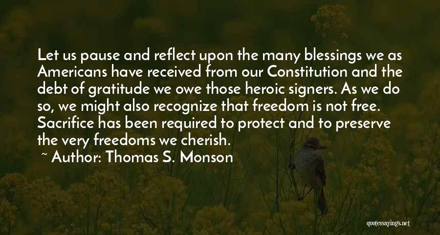 Thomas S. Monson Quotes: Let Us Pause And Reflect Upon The Many Blessings We As Americans Have Received From Our Constitution And The Debt