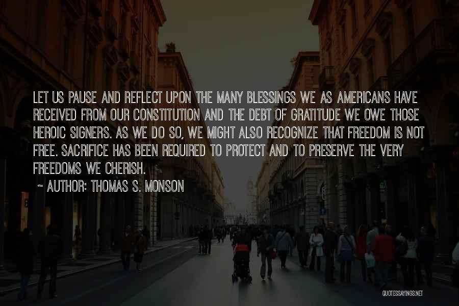 Thomas S. Monson Quotes: Let Us Pause And Reflect Upon The Many Blessings We As Americans Have Received From Our Constitution And The Debt