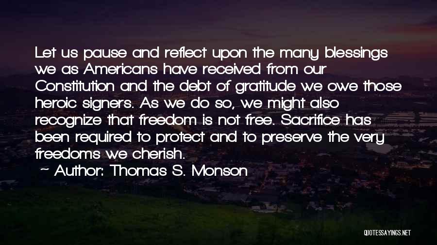 Thomas S. Monson Quotes: Let Us Pause And Reflect Upon The Many Blessings We As Americans Have Received From Our Constitution And The Debt