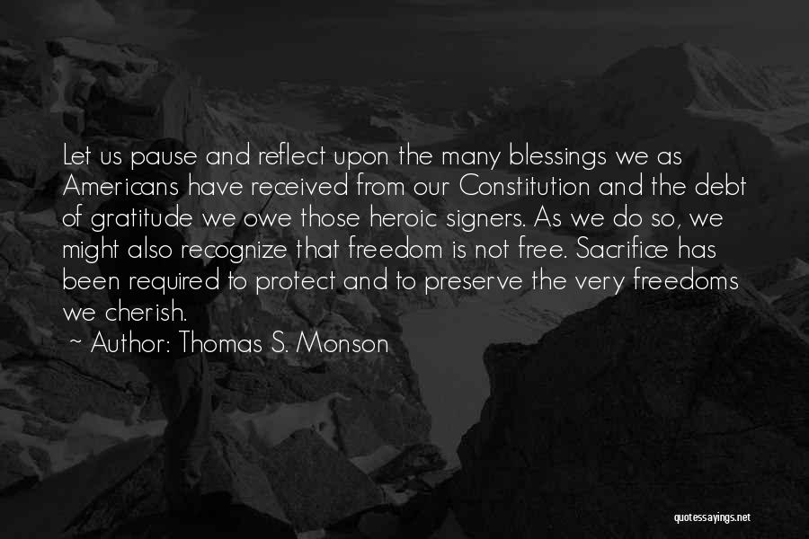 Thomas S. Monson Quotes: Let Us Pause And Reflect Upon The Many Blessings We As Americans Have Received From Our Constitution And The Debt