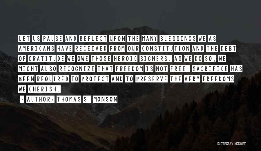 Thomas S. Monson Quotes: Let Us Pause And Reflect Upon The Many Blessings We As Americans Have Received From Our Constitution And The Debt