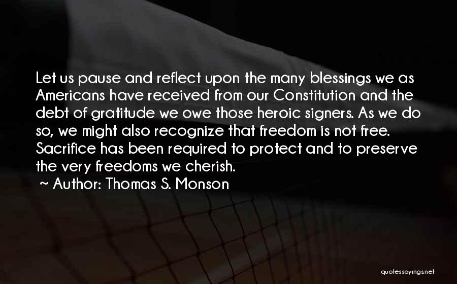 Thomas S. Monson Quotes: Let Us Pause And Reflect Upon The Many Blessings We As Americans Have Received From Our Constitution And The Debt