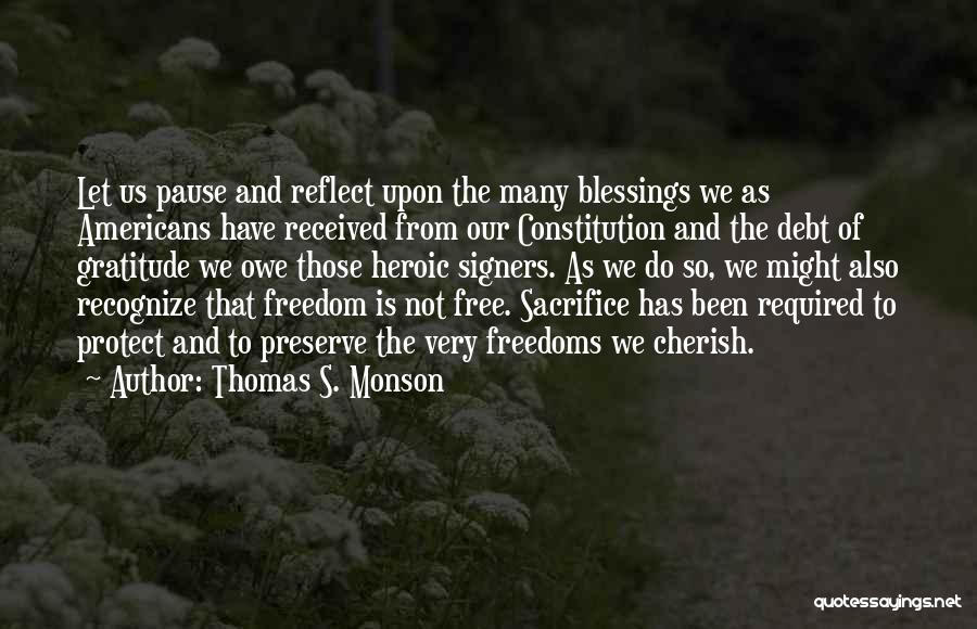 Thomas S. Monson Quotes: Let Us Pause And Reflect Upon The Many Blessings We As Americans Have Received From Our Constitution And The Debt