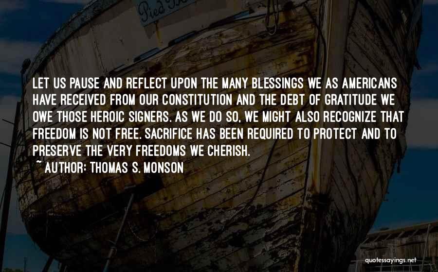 Thomas S. Monson Quotes: Let Us Pause And Reflect Upon The Many Blessings We As Americans Have Received From Our Constitution And The Debt