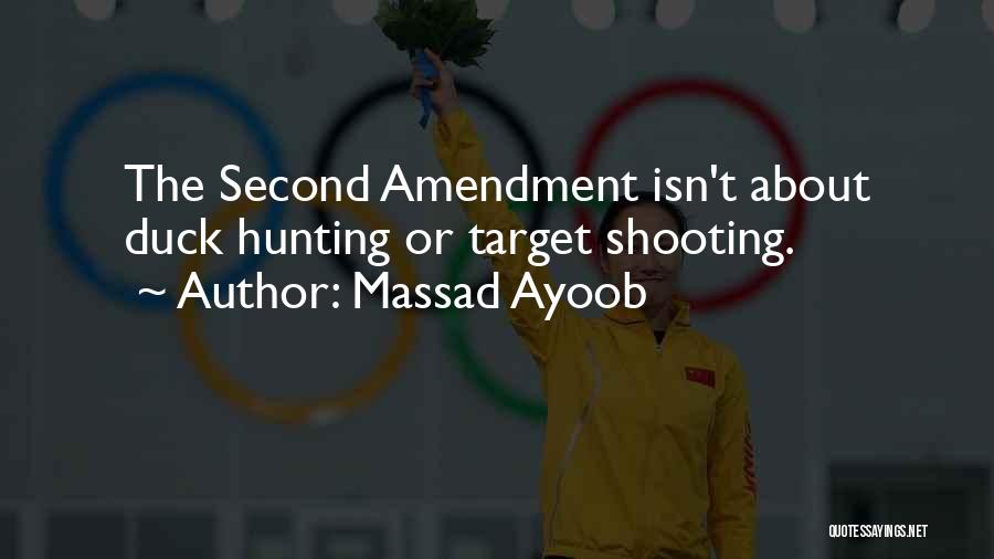 Massad Ayoob Quotes: The Second Amendment Isn't About Duck Hunting Or Target Shooting.