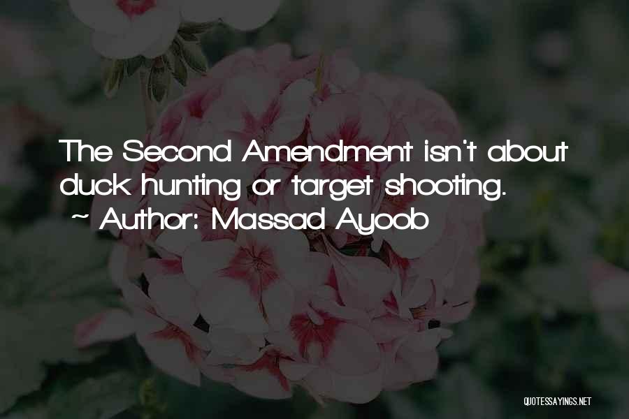 Massad Ayoob Quotes: The Second Amendment Isn't About Duck Hunting Or Target Shooting.