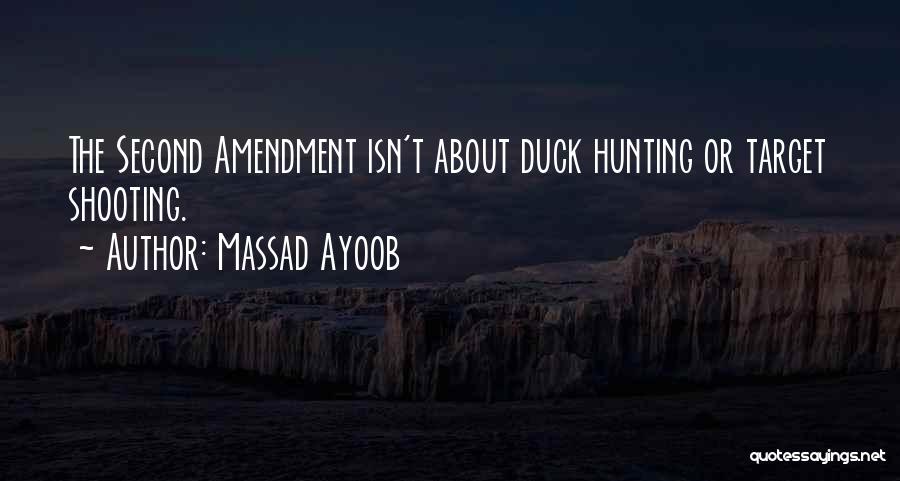 Massad Ayoob Quotes: The Second Amendment Isn't About Duck Hunting Or Target Shooting.