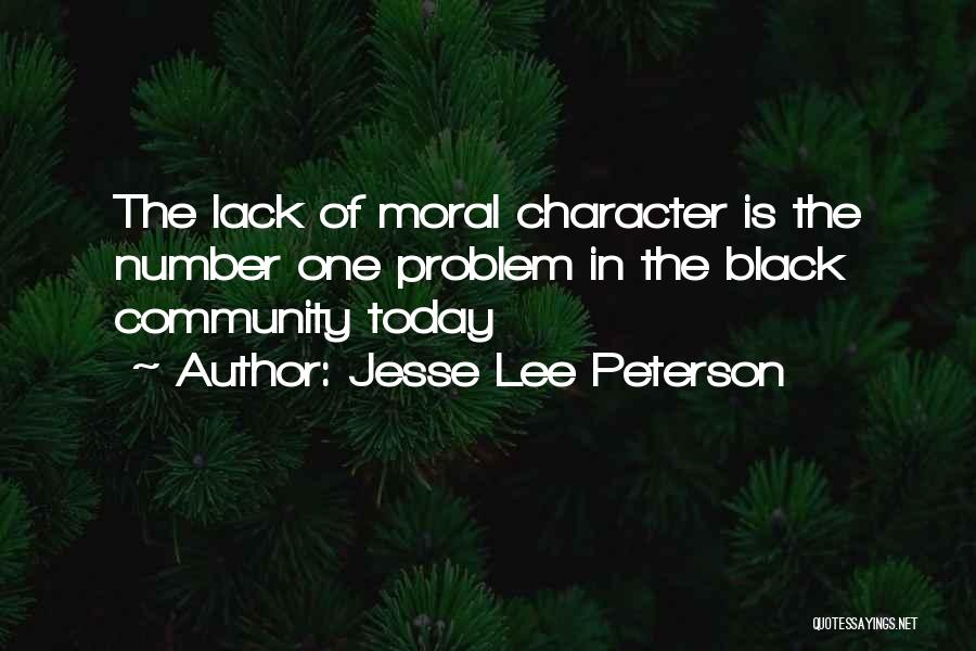 Jesse Lee Peterson Quotes: The Lack Of Moral Character Is The Number One Problem In The Black Community Today