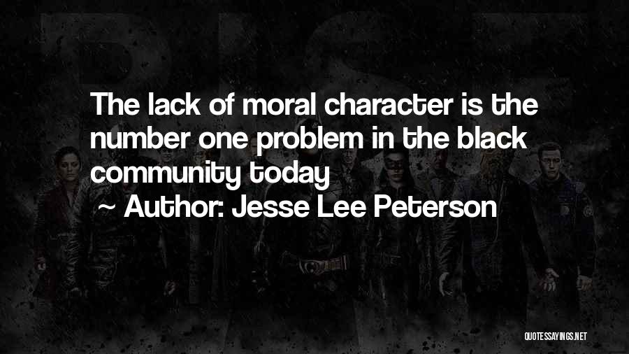 Jesse Lee Peterson Quotes: The Lack Of Moral Character Is The Number One Problem In The Black Community Today
