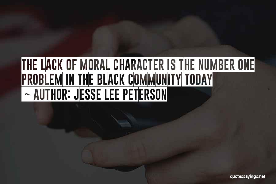 Jesse Lee Peterson Quotes: The Lack Of Moral Character Is The Number One Problem In The Black Community Today