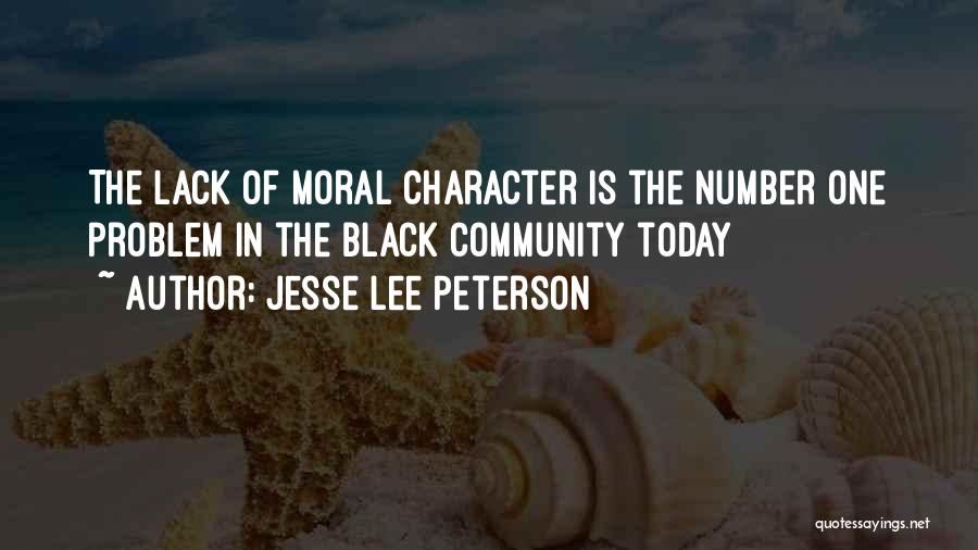 Jesse Lee Peterson Quotes: The Lack Of Moral Character Is The Number One Problem In The Black Community Today