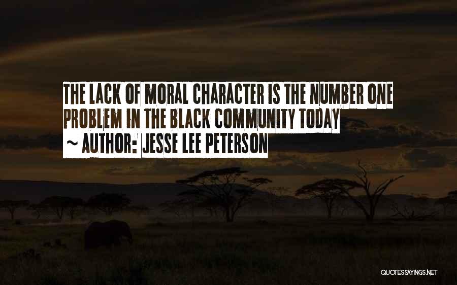 Jesse Lee Peterson Quotes: The Lack Of Moral Character Is The Number One Problem In The Black Community Today