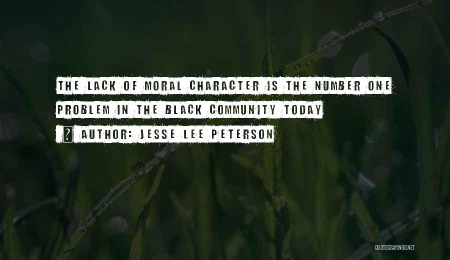 Jesse Lee Peterson Quotes: The Lack Of Moral Character Is The Number One Problem In The Black Community Today