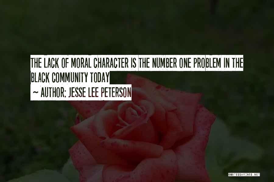 Jesse Lee Peterson Quotes: The Lack Of Moral Character Is The Number One Problem In The Black Community Today