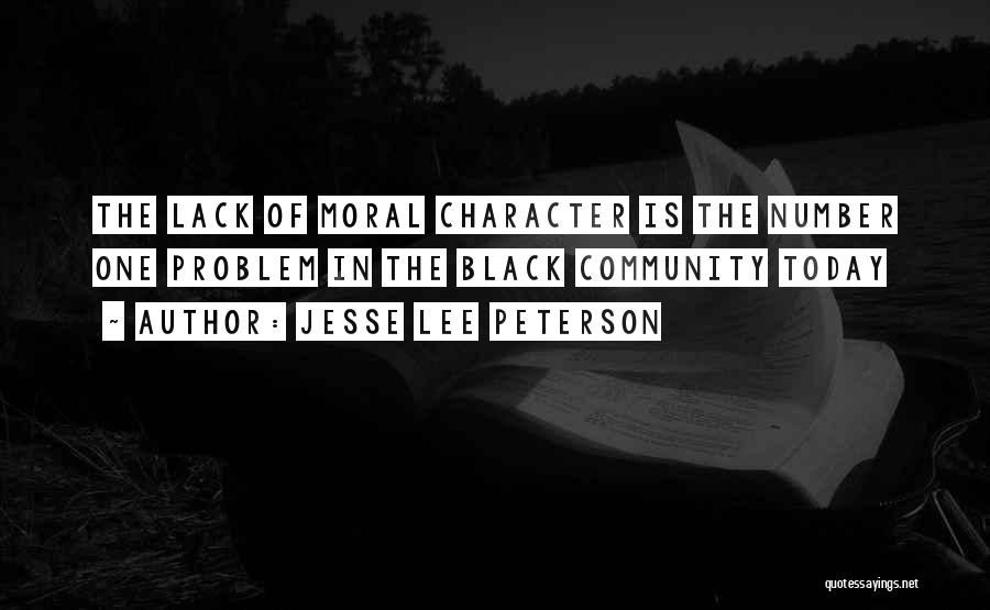 Jesse Lee Peterson Quotes: The Lack Of Moral Character Is The Number One Problem In The Black Community Today