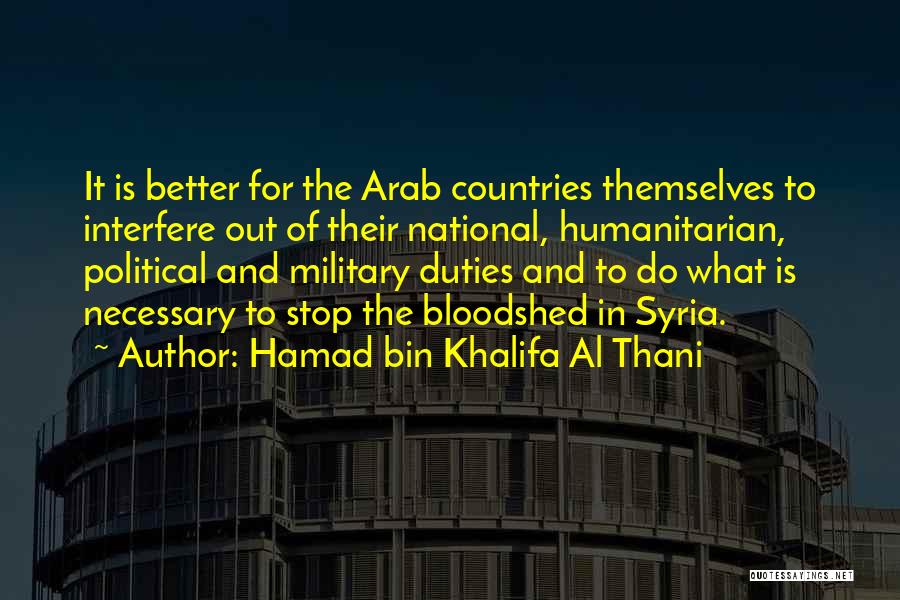 Hamad Bin Khalifa Al Thani Quotes: It Is Better For The Arab Countries Themselves To Interfere Out Of Their National, Humanitarian, Political And Military Duties And