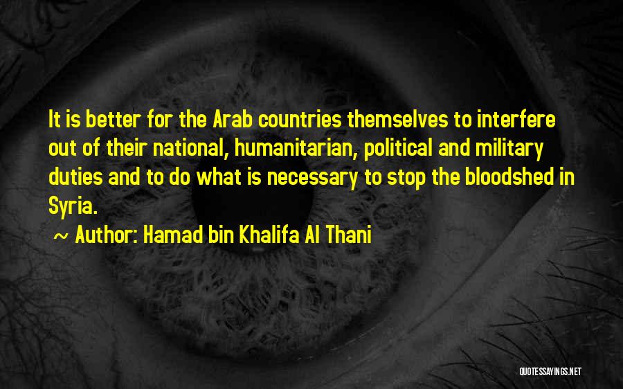 Hamad Bin Khalifa Al Thani Quotes: It Is Better For The Arab Countries Themselves To Interfere Out Of Their National, Humanitarian, Political And Military Duties And