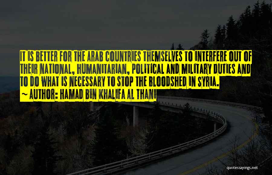 Hamad Bin Khalifa Al Thani Quotes: It Is Better For The Arab Countries Themselves To Interfere Out Of Their National, Humanitarian, Political And Military Duties And