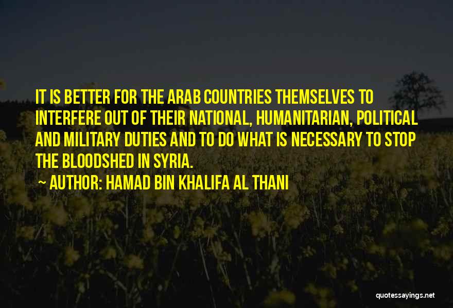 Hamad Bin Khalifa Al Thani Quotes: It Is Better For The Arab Countries Themselves To Interfere Out Of Their National, Humanitarian, Political And Military Duties And