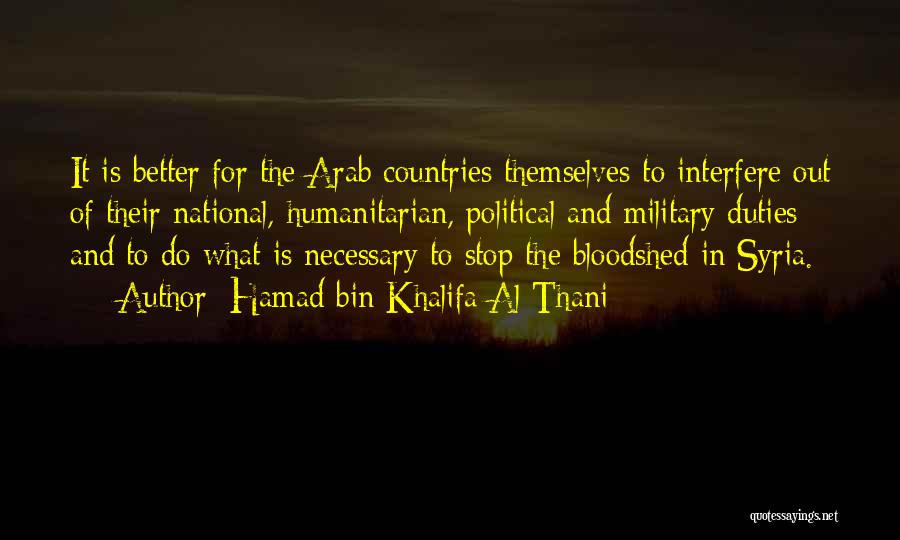 Hamad Bin Khalifa Al Thani Quotes: It Is Better For The Arab Countries Themselves To Interfere Out Of Their National, Humanitarian, Political And Military Duties And