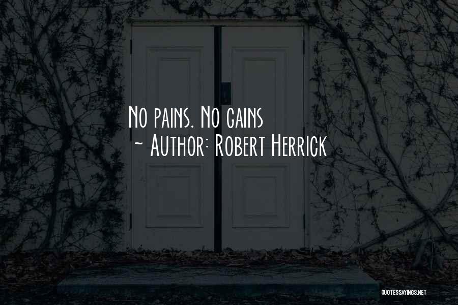 Robert Herrick Quotes: No Pains. No Gains