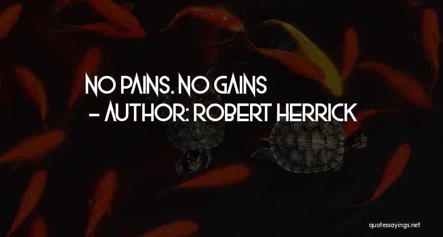 Robert Herrick Quotes: No Pains. No Gains