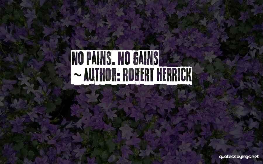 Robert Herrick Quotes: No Pains. No Gains