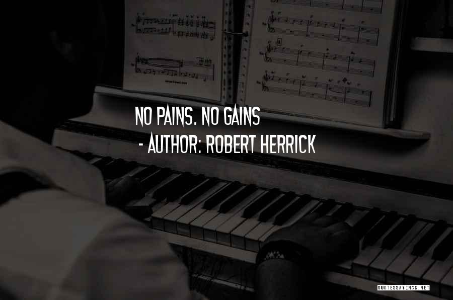 Robert Herrick Quotes: No Pains. No Gains