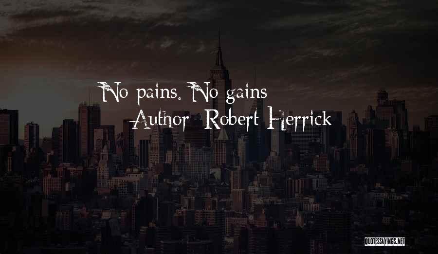 Robert Herrick Quotes: No Pains. No Gains