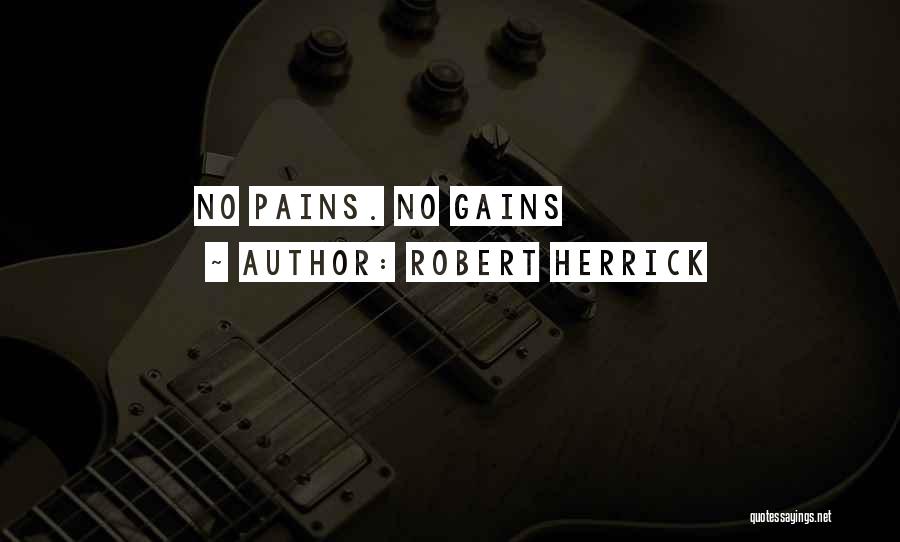 Robert Herrick Quotes: No Pains. No Gains