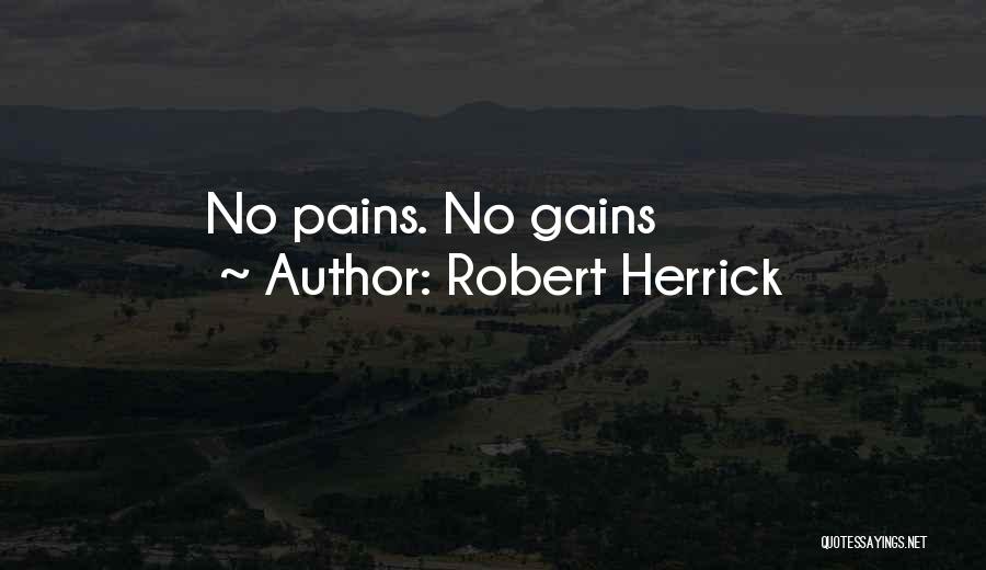 Robert Herrick Quotes: No Pains. No Gains