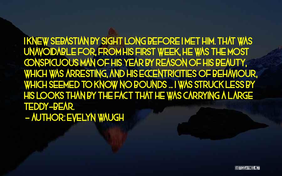 Evelyn Waugh Quotes: I Knew Sebastian By Sight Long Before I Met Him. That Was Unavoidable For, From His First Week, He Was