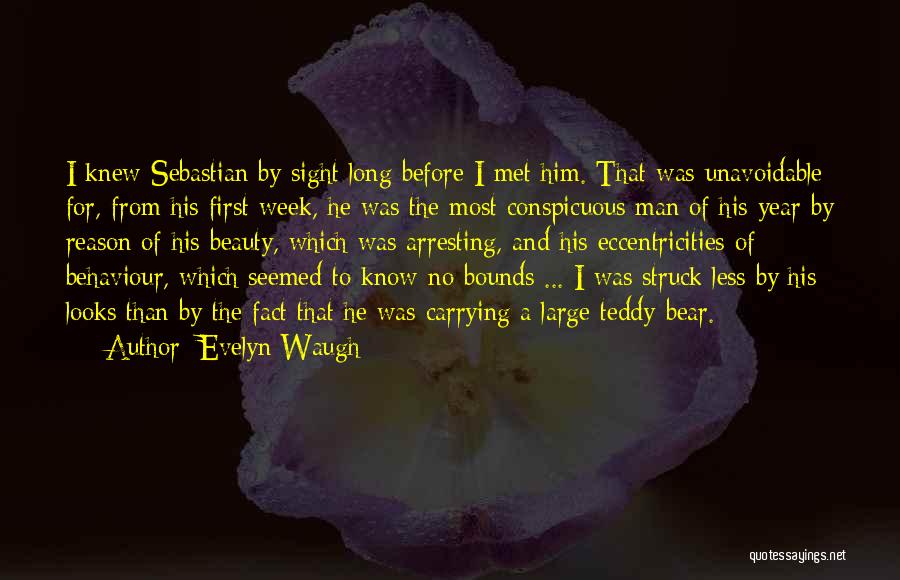 Evelyn Waugh Quotes: I Knew Sebastian By Sight Long Before I Met Him. That Was Unavoidable For, From His First Week, He Was