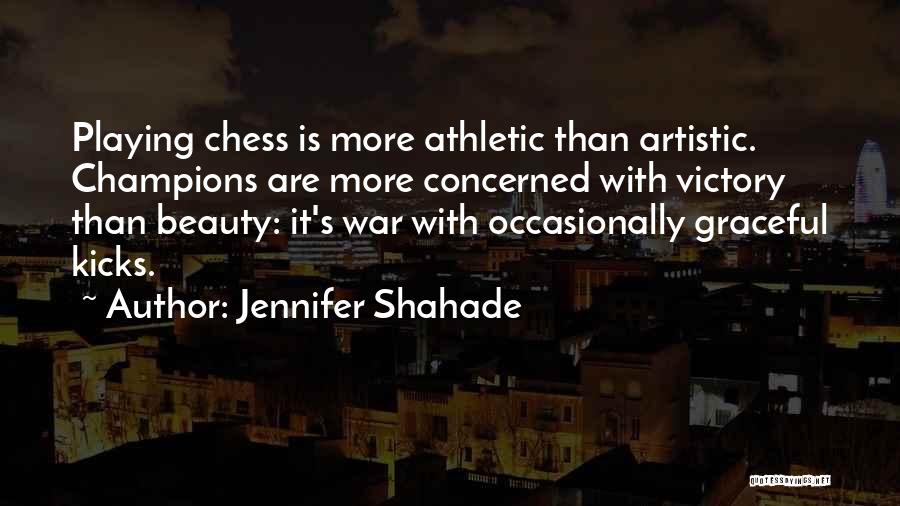 Jennifer Shahade Quotes: Playing Chess Is More Athletic Than Artistic. Champions Are More Concerned With Victory Than Beauty: It's War With Occasionally Graceful