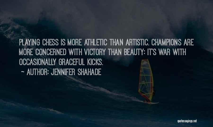 Jennifer Shahade Quotes: Playing Chess Is More Athletic Than Artistic. Champions Are More Concerned With Victory Than Beauty: It's War With Occasionally Graceful