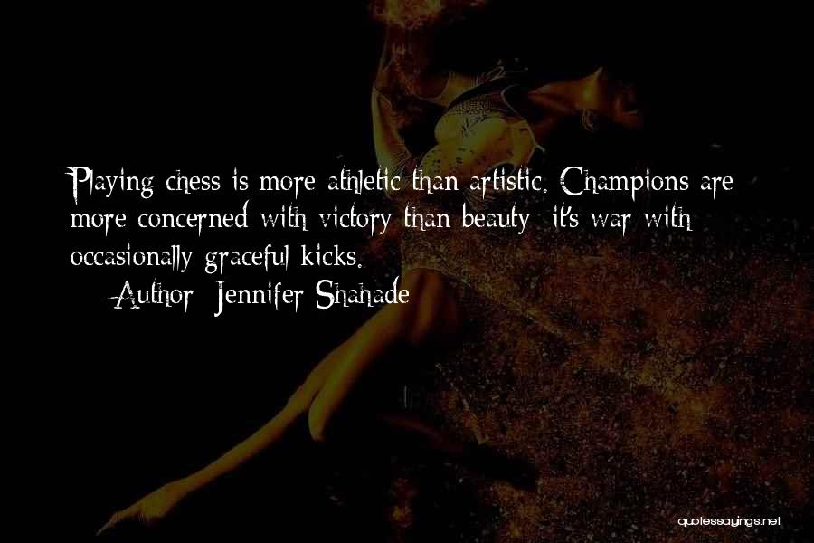 Jennifer Shahade Quotes: Playing Chess Is More Athletic Than Artistic. Champions Are More Concerned With Victory Than Beauty: It's War With Occasionally Graceful