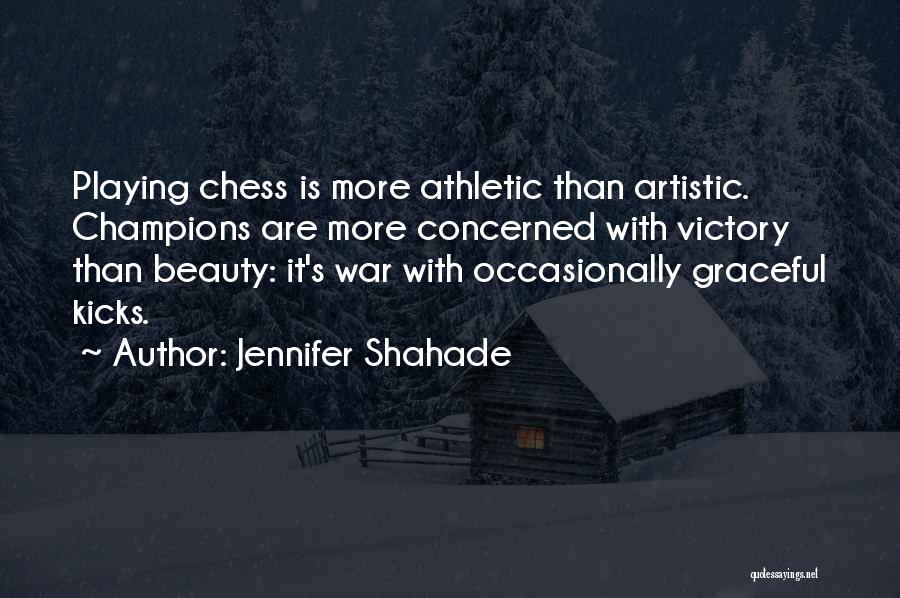 Jennifer Shahade Quotes: Playing Chess Is More Athletic Than Artistic. Champions Are More Concerned With Victory Than Beauty: It's War With Occasionally Graceful