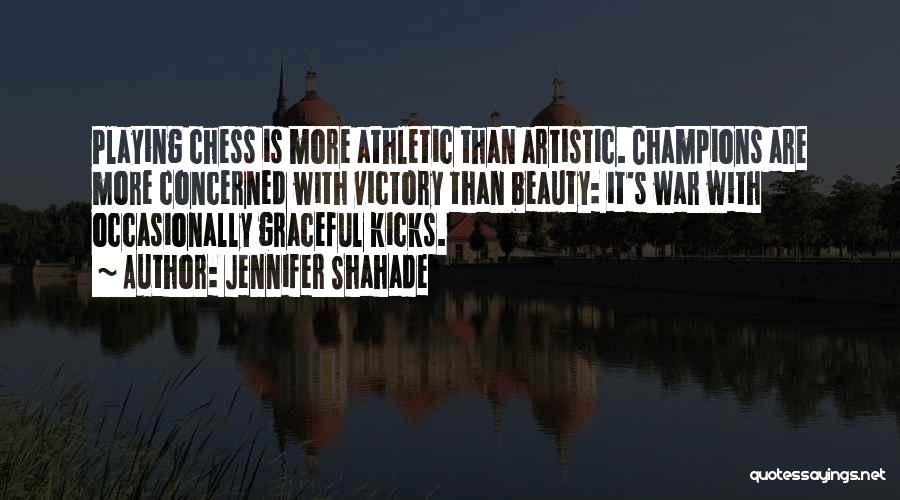 Jennifer Shahade Quotes: Playing Chess Is More Athletic Than Artistic. Champions Are More Concerned With Victory Than Beauty: It's War With Occasionally Graceful