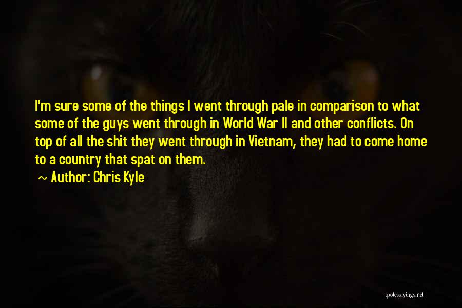 Chris Kyle Quotes: I'm Sure Some Of The Things I Went Through Pale In Comparison To What Some Of The Guys Went Through