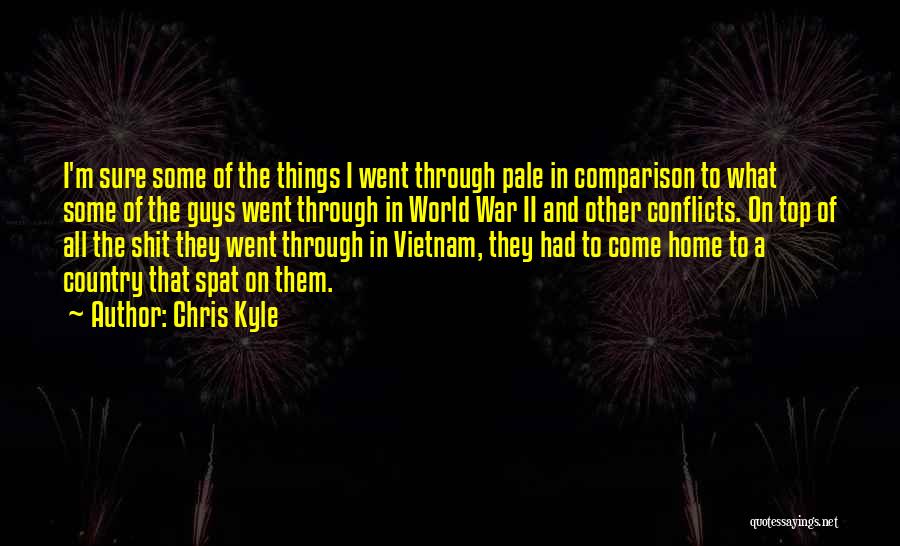 Chris Kyle Quotes: I'm Sure Some Of The Things I Went Through Pale In Comparison To What Some Of The Guys Went Through