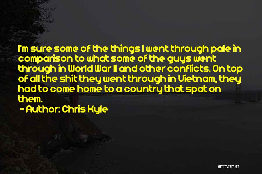 Chris Kyle Quotes: I'm Sure Some Of The Things I Went Through Pale In Comparison To What Some Of The Guys Went Through