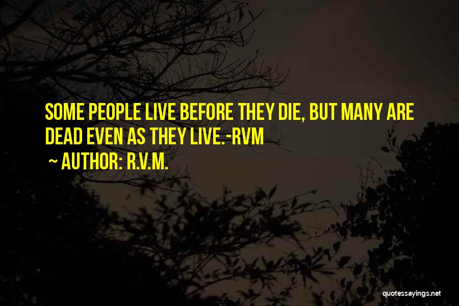 R.v.m. Quotes: Some People Live Before They Die, But Many Are Dead Even As They Live.-rvm