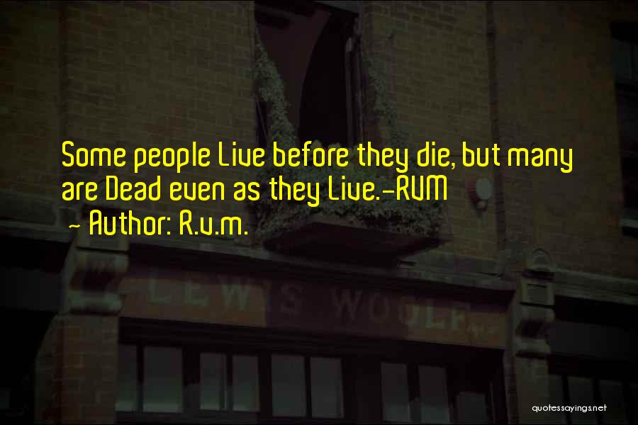 R.v.m. Quotes: Some People Live Before They Die, But Many Are Dead Even As They Live.-rvm