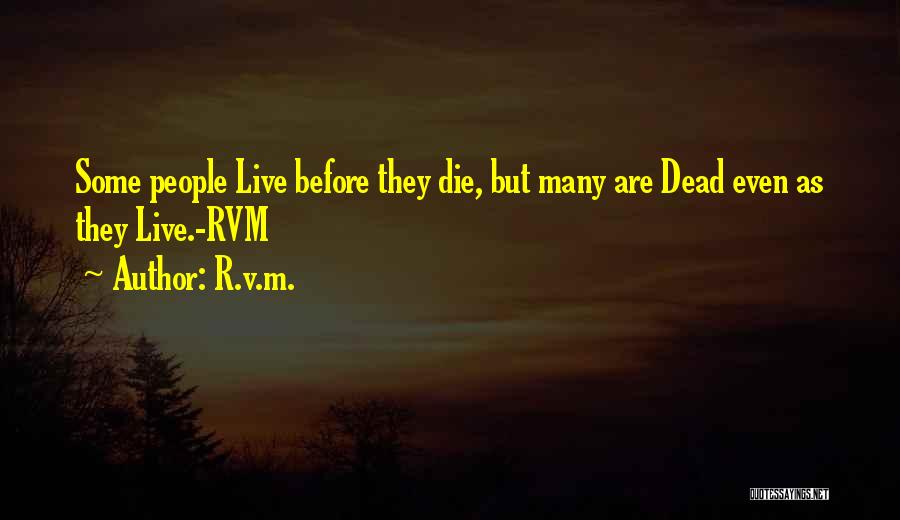 R.v.m. Quotes: Some People Live Before They Die, But Many Are Dead Even As They Live.-rvm