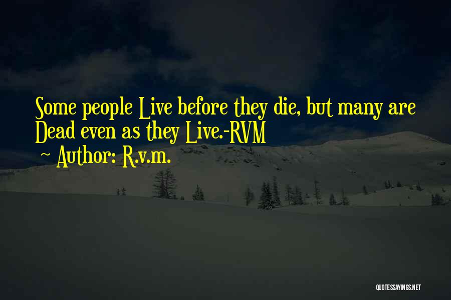 R.v.m. Quotes: Some People Live Before They Die, But Many Are Dead Even As They Live.-rvm